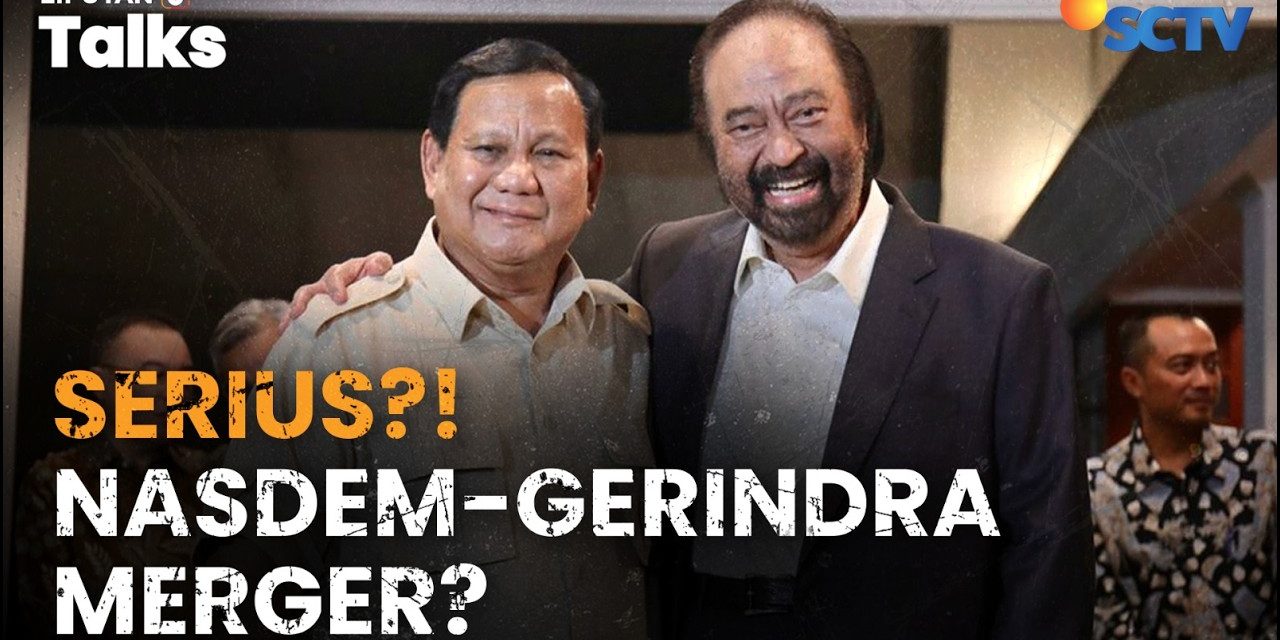 Isu Gerindra Dan Nasdem Akan Merger, Begini Klarifikasi Dasco