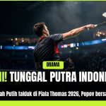 Kekuatan Penuh, Tunggal Putra Bertarung Di Piala Thomas 2026