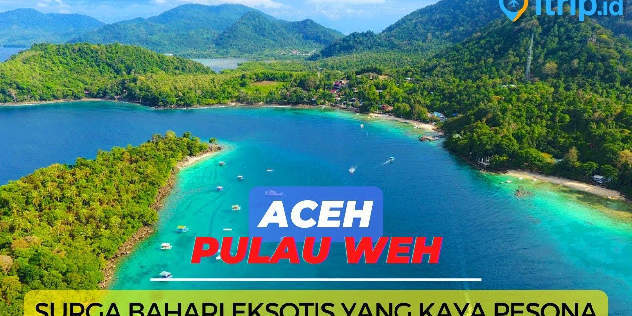 Berlibur Ke Pulau Weh: Permata Indah Di Ujung Barat Indonesia