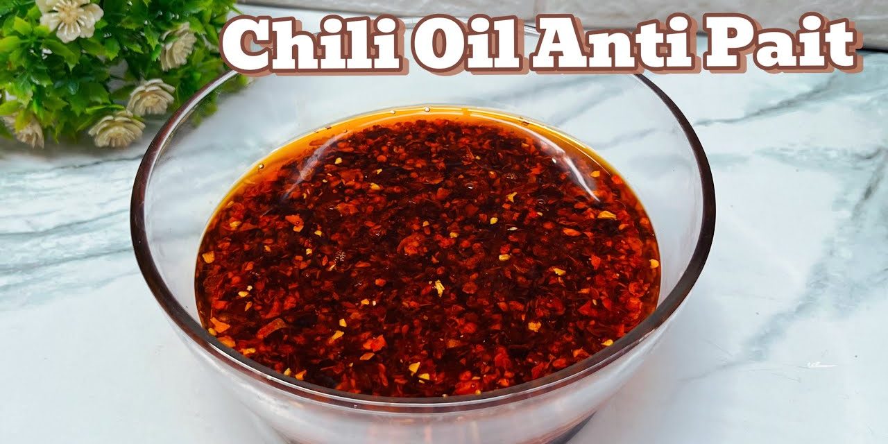 Chili Oil Ternyata Bisa Bertahan Lama Dengan Beberapa Tips!